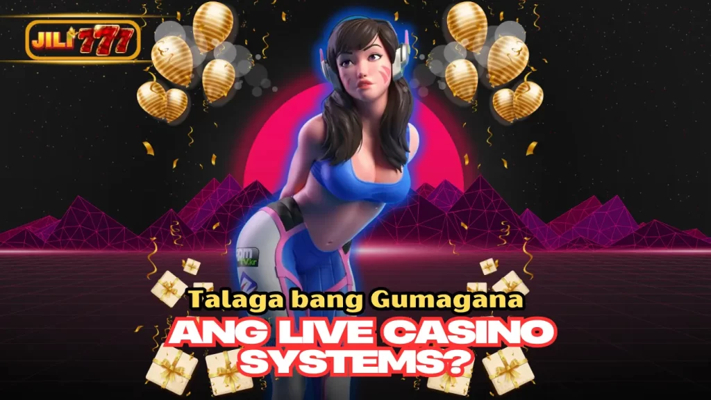 Talaga bang Gumagana ang Live Casino Systems?